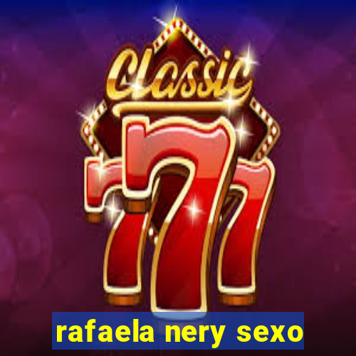 rafaela nery sexo